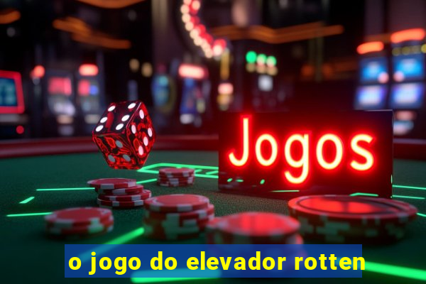 o jogo do elevador rotten